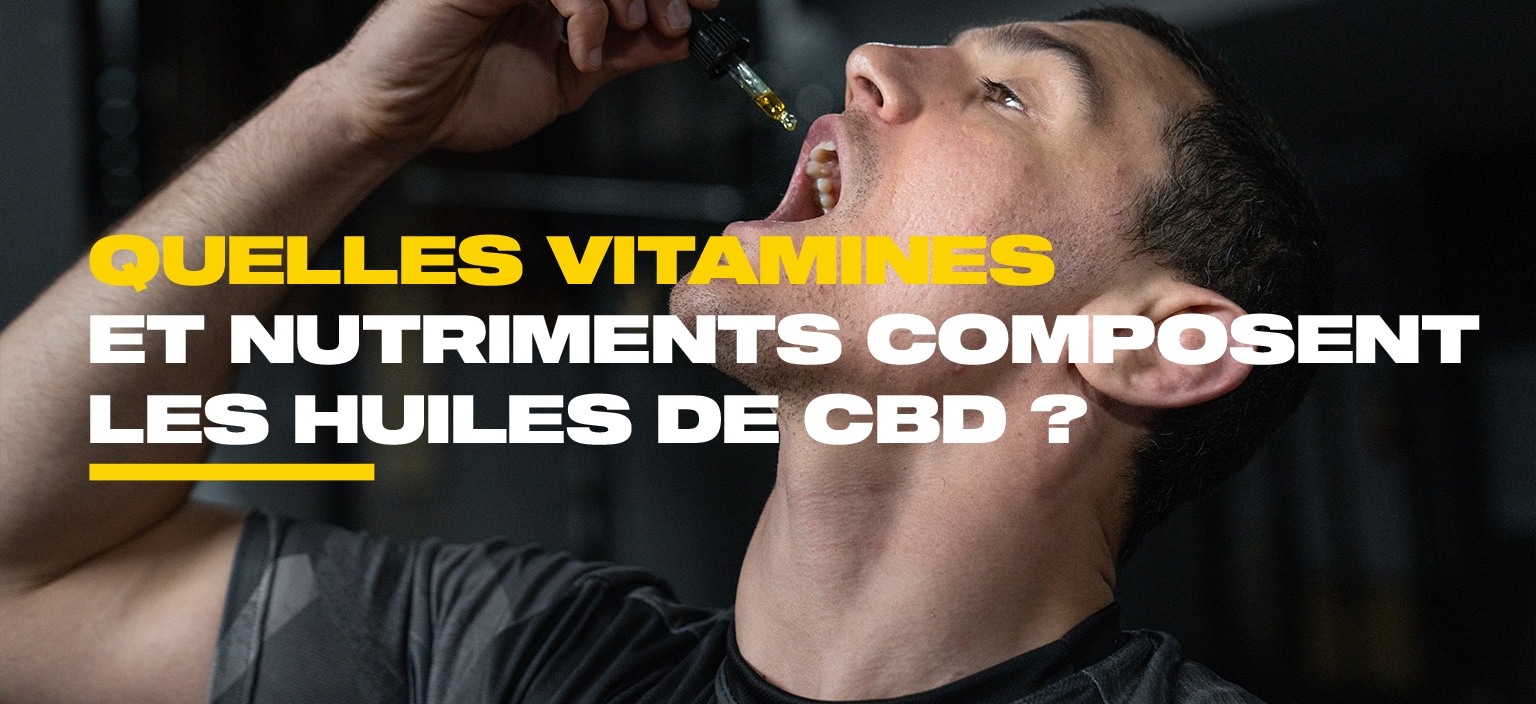 Quelles Vitamines et nutriments composent les huiles de CBD ?